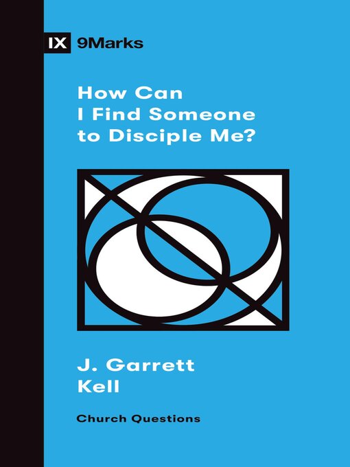 Title details for How Can I Find Someone to Disciple Me? by J. Garrett Kell - Available